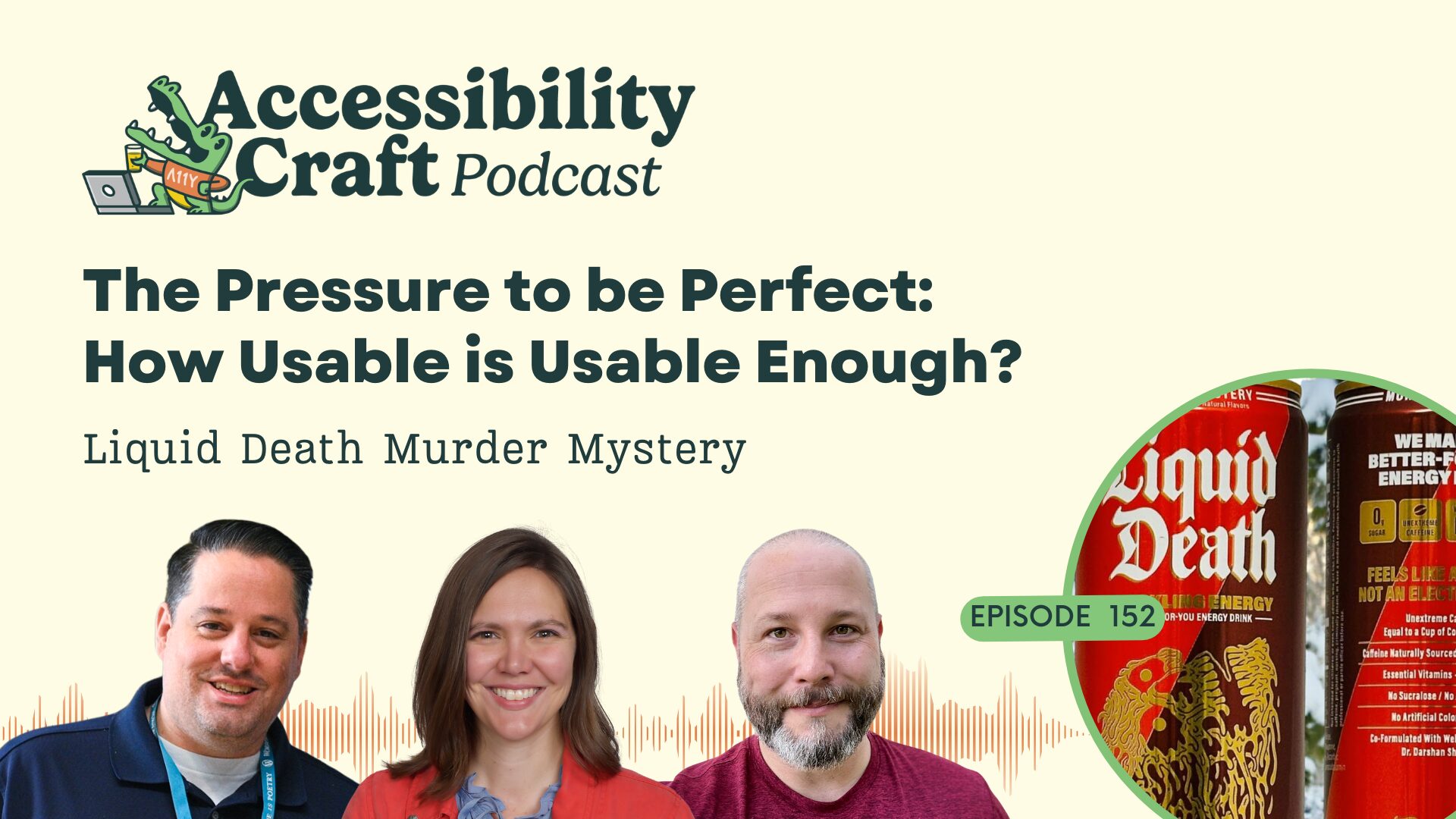 152: The Pressure to be Perfect: How Usable is Usable Enough? - Liquid Death Energy Murder Mystery - Accessibility Craft