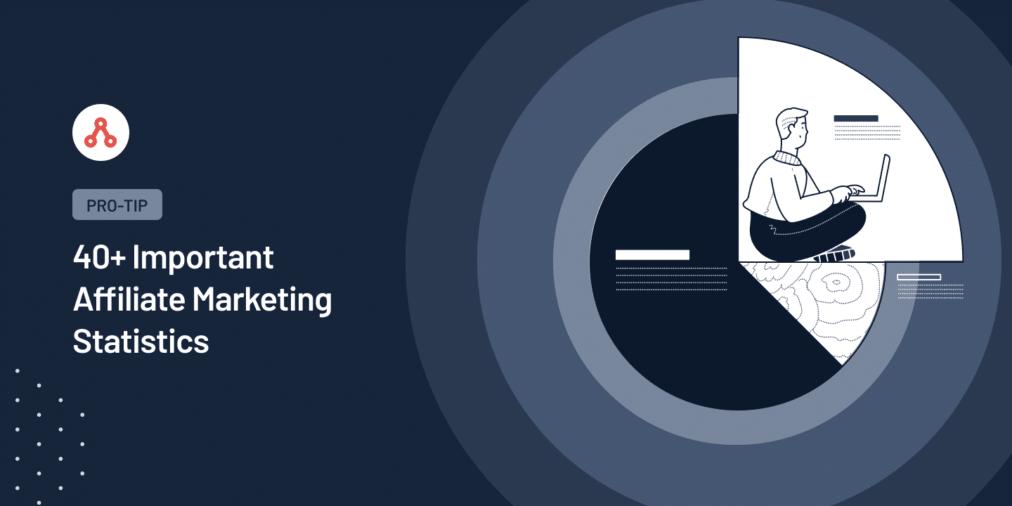 40+ Affiliate Marketing Statistics for 2025