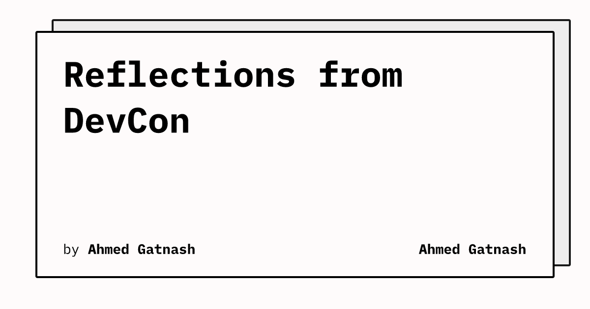 Reflections from DevCon | Ahmed Gatnash