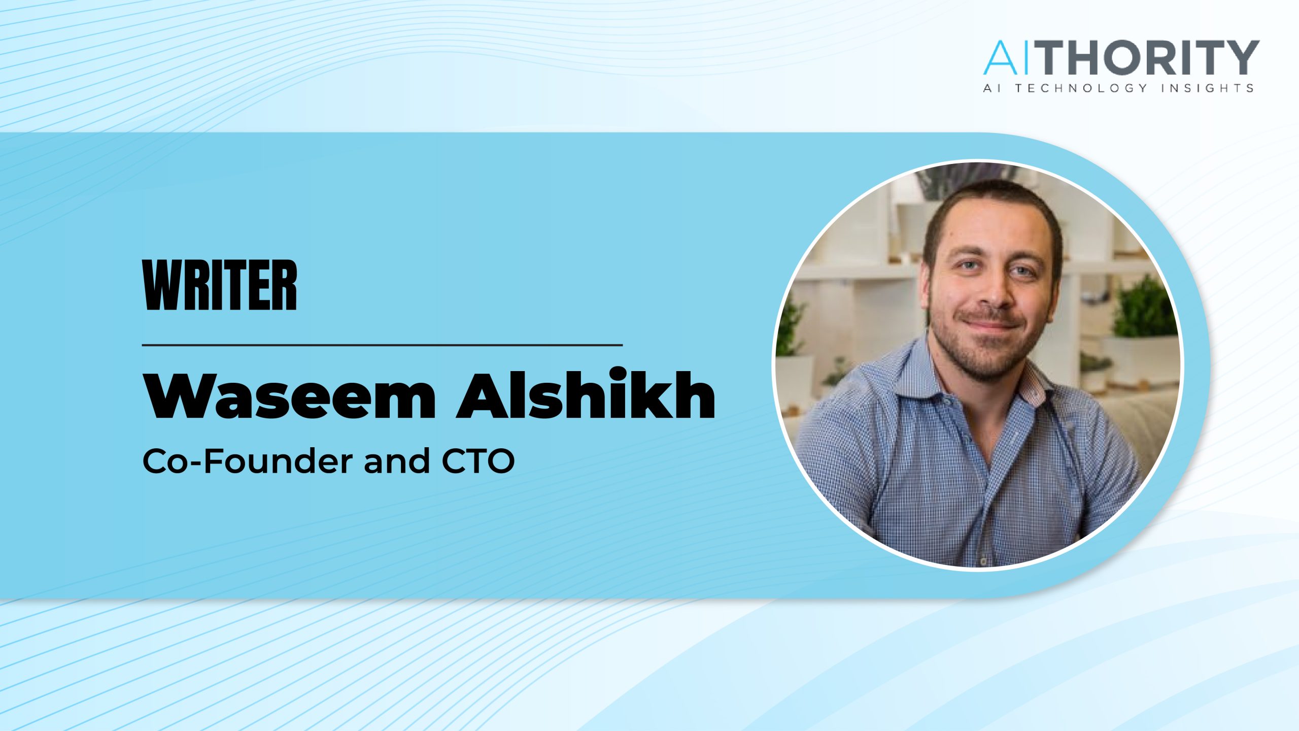 AiThority Interview with Waseem Alshikh, Writer