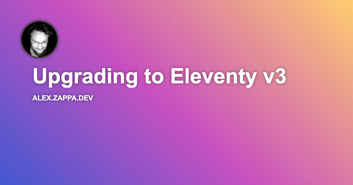 Upgrading to Eleventy v3 | Alex Zappa