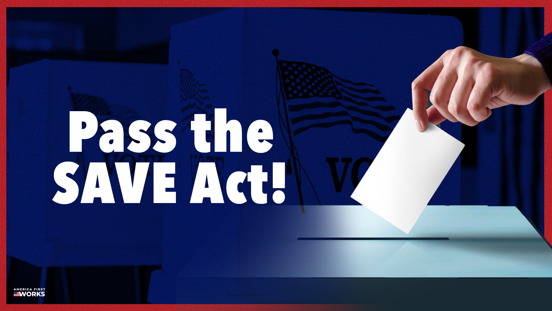 Pass the SAVE ACT, Stop Illegal Alien Voting - America First Works