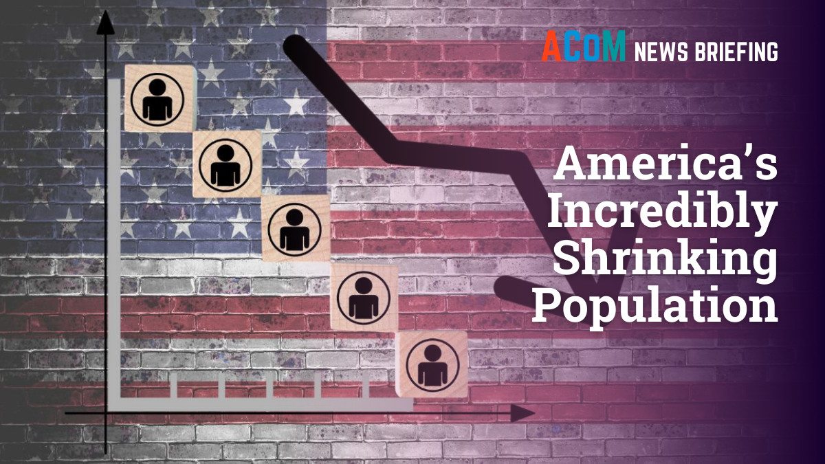 America’s Incredibly Shrinking Population | ACoM