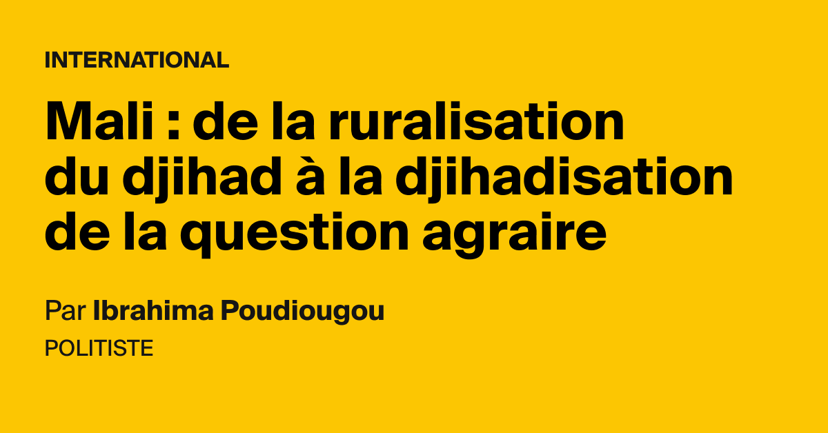 Mali : de la ruralisation du djihad à la djihadisation de la question agraire - AOC media
