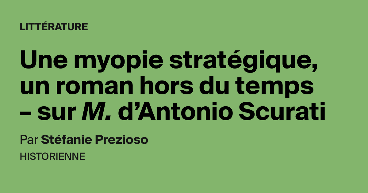 Une myopie stratégique, un roman hors du temps – sur M. d'Antonio Scurati - AOC media