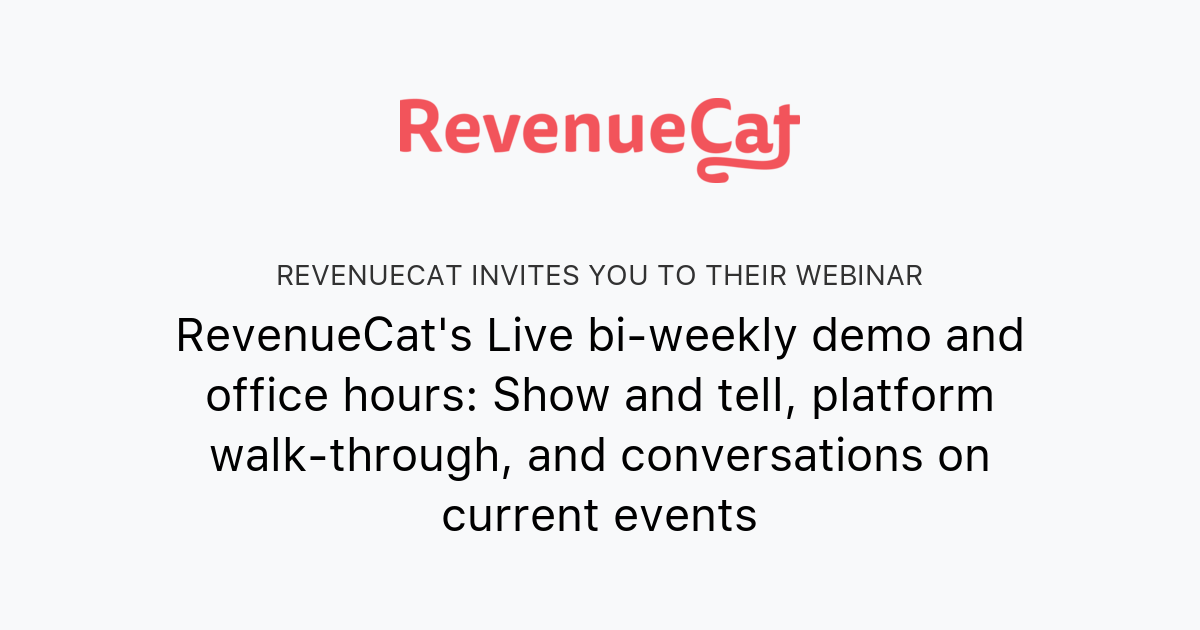 RevenueCat's Live bi-weekly demo and office hours: Show and tell, platform walk-through, and conversations on current events | RevenueCat