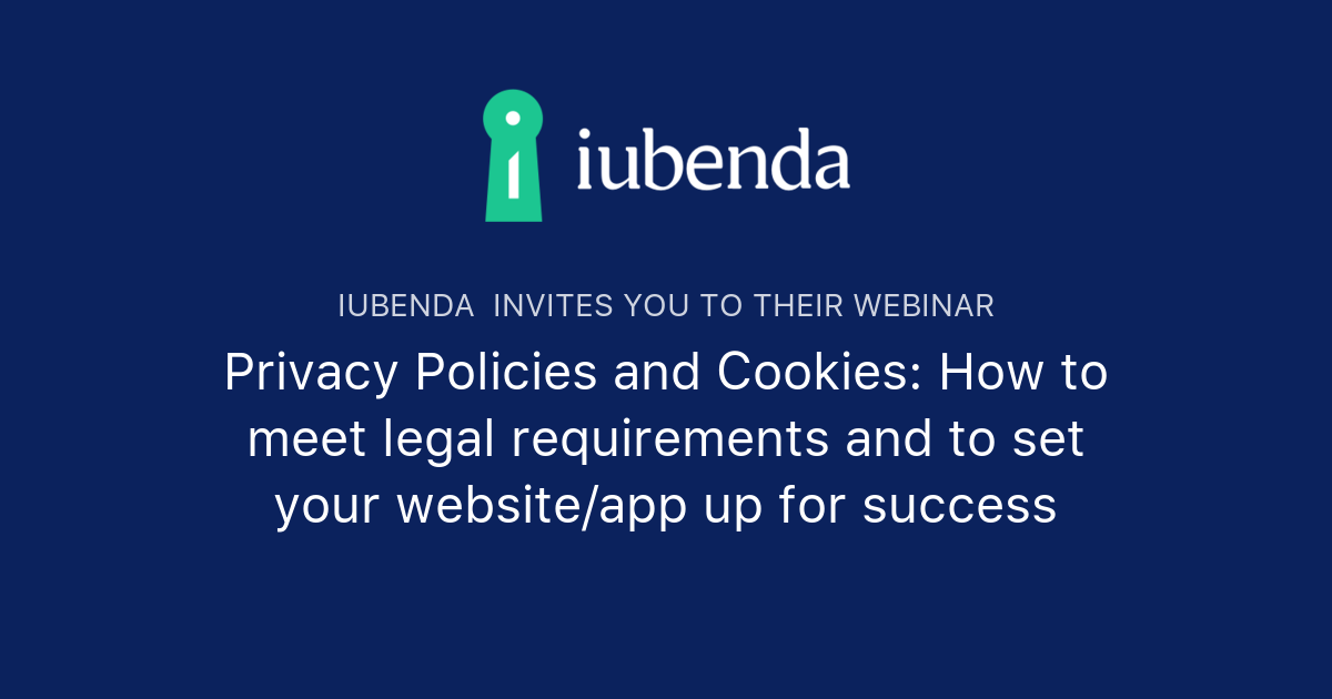 Privacy Policies and Cookies: How to meet legal requirements and to set your website/app up for success | iubenda