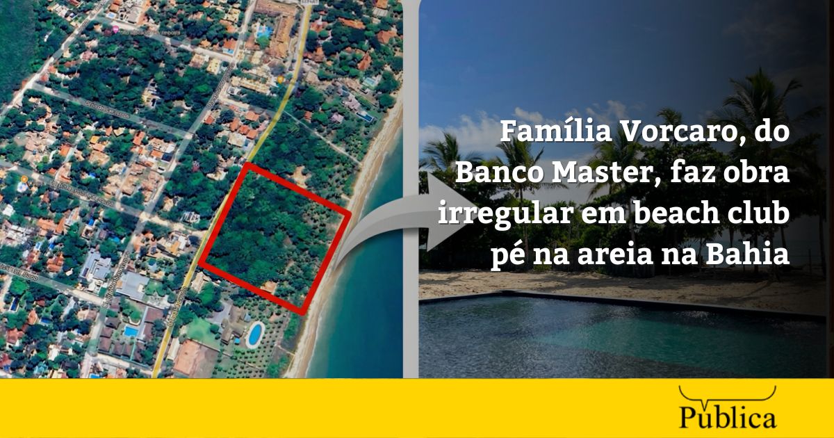 Banco Master: o beach club irregular dos Vorcaro na Bahia