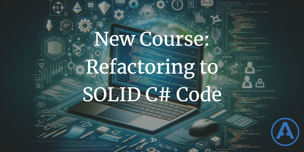 New Course - Refactoring to SOLID C# Code - Ardalis (Steve Smith)