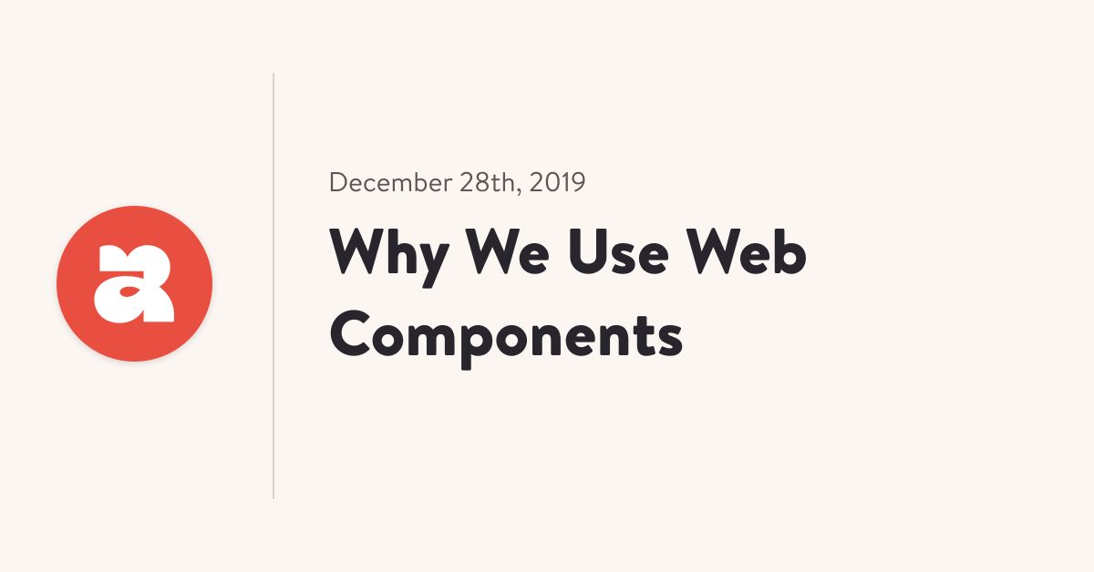 Why We Use Web Components | Ariel Salminen