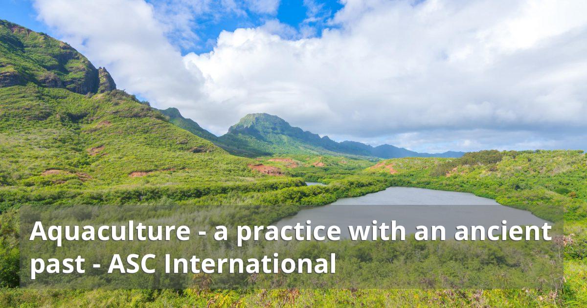 Aquaculture - a practice with an ancient past - ASC International
