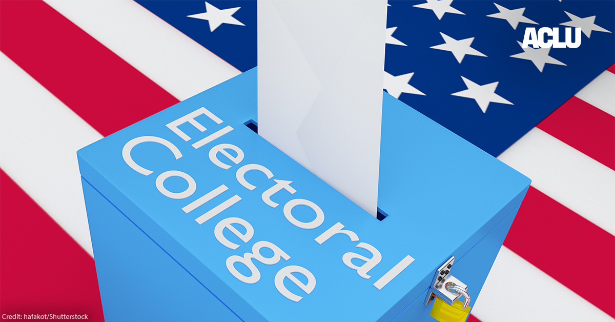 Election Day is Over. Why is the Electoral College Voting Now? | American Civil Liberties Union