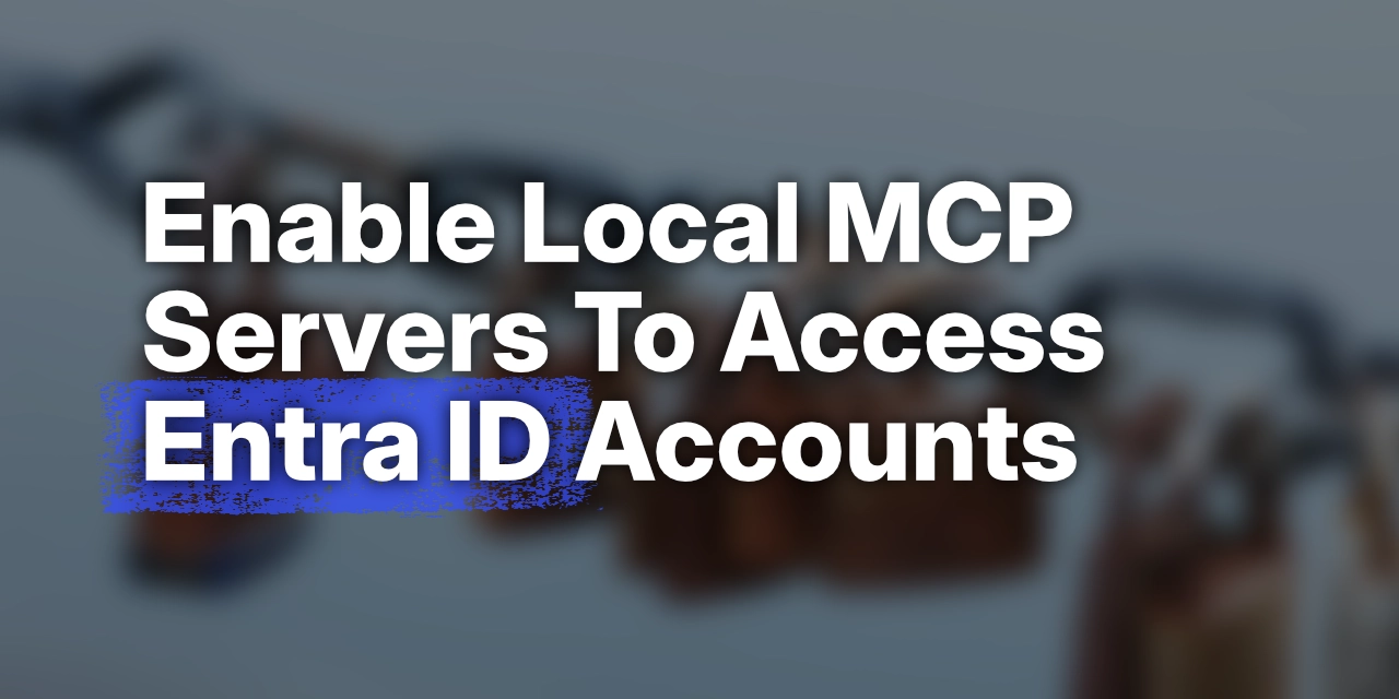 Enable Local MCP Servers To Access Entra ID Accounts · Den Delimarsky