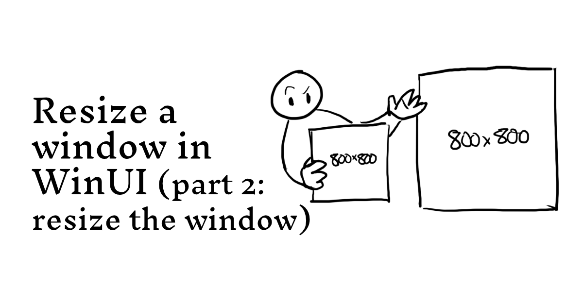 Resize a window in WinUI (part 2: resize the window) - Ben Stolovitz