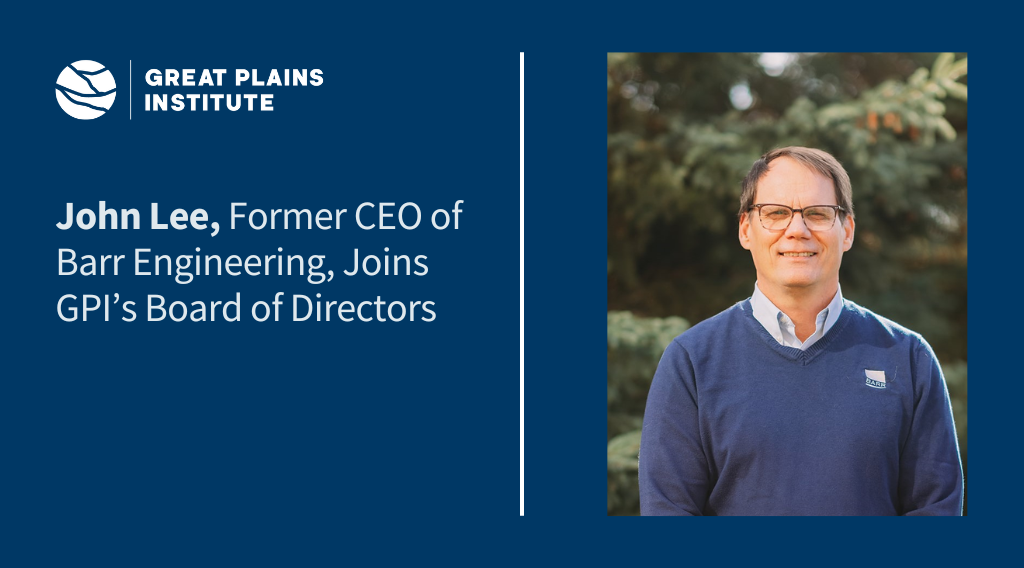 John Lee, Former CEO of Barr Engineering, Joins GPI’s Board of Directors - Great Plains Institute