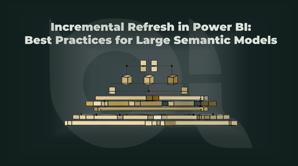 Incremental Refresh in Power BI, Part 3: Best Practices for Large Semantic Models - BI Insight