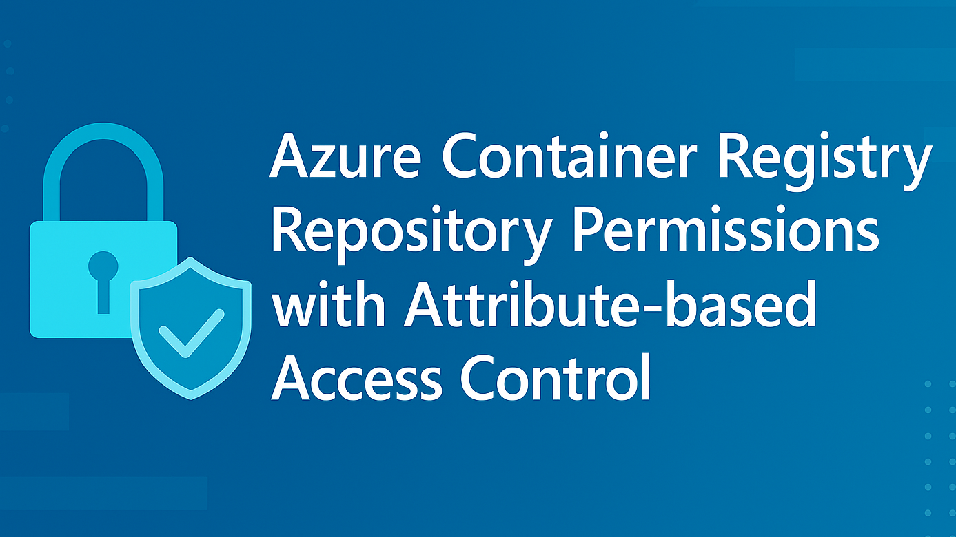 Azure Container Registry Repository Permissions with Attribute-based Access Control (ABAC) | AKS Engineering Blog