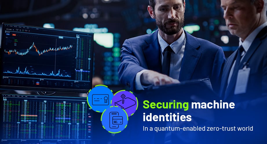 Securing machine identities in a quantum‑enabled, zero‑trust world