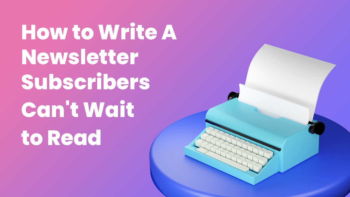 How To Write A Newsletter People Can't Wait to Read | AWeber