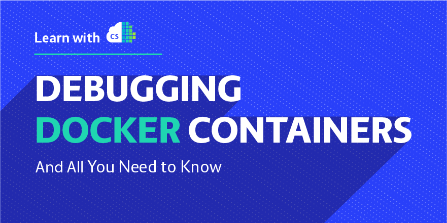 What You Need to Know About Debugging Docker Containers