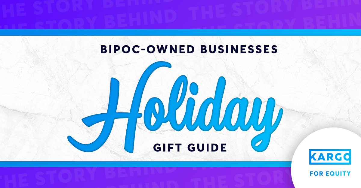 The Story Behind: Kargo’s BIPOC-Owned Businesses Holiday Gift Guide
