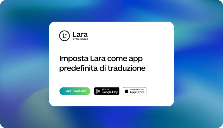 App traduzione predefinita Android e iOS con Lara - Lara