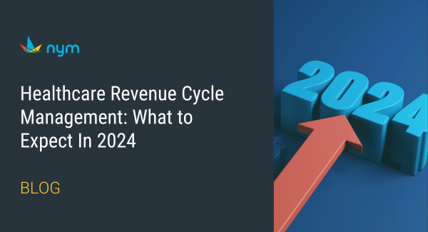 Healthcare Revenue Cycle Management: What to Expect In 2024 | Nym