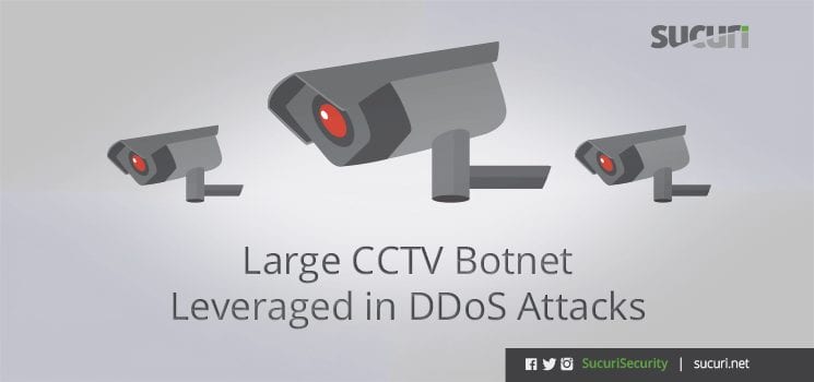 Large CCTV Botnet Leveraged in DDoS Attacks