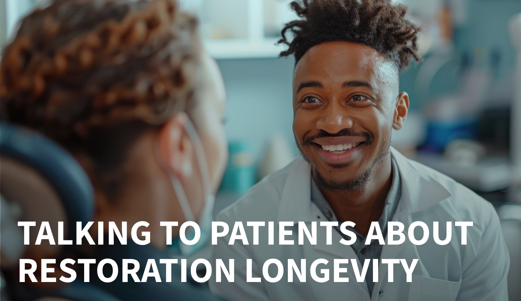 What Patients Need to Know About the Lifespan and Maintenance of Their Restorations
