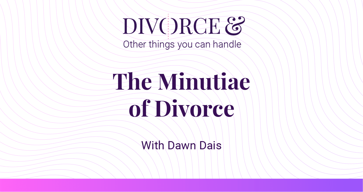 Podcast: The Minutiae of Divorce with Dawn Dais | Worthy