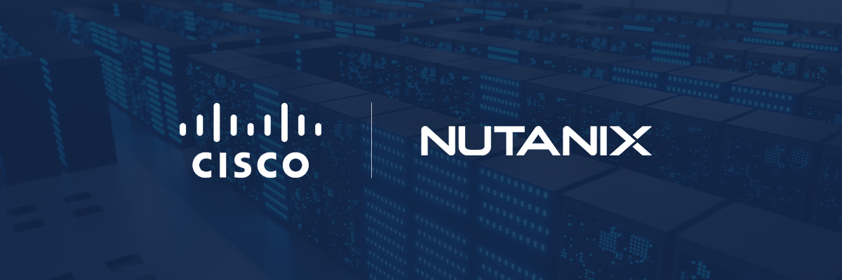 Cisco and Nutanix: A 360-Degree Partnership Where 1 + 1 = 3 - Cisco Blogs