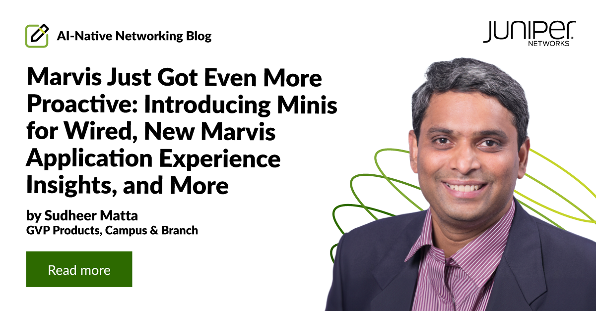 Marvis Just Got Even More Proactive: Introducing Minis for Wired, New Marvis Application Experience Insights, and More | HPE Juniper Networking Blogs