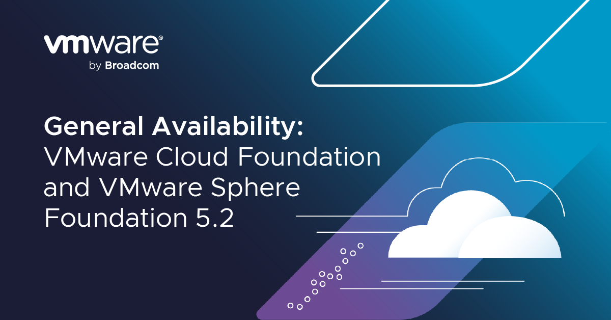Now Available! VMware Cloud Foundation & VMware vSphere Foundation 5.2 - VMware Cloud Foundation (VCF) Blog