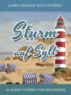 Learn German With Stories: Sturm auf Sylt – 10 Short Stories for Beginners -