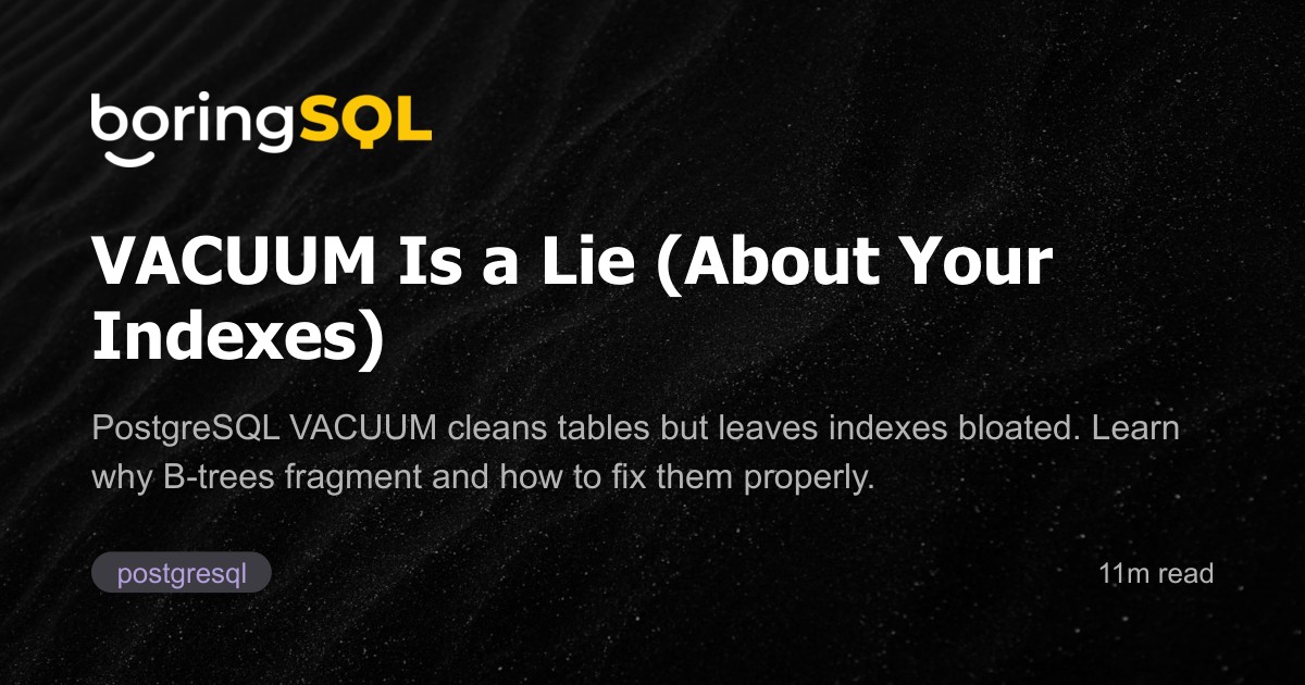 VACUUM Is a Lie (About Your Indexes) | boringSQL