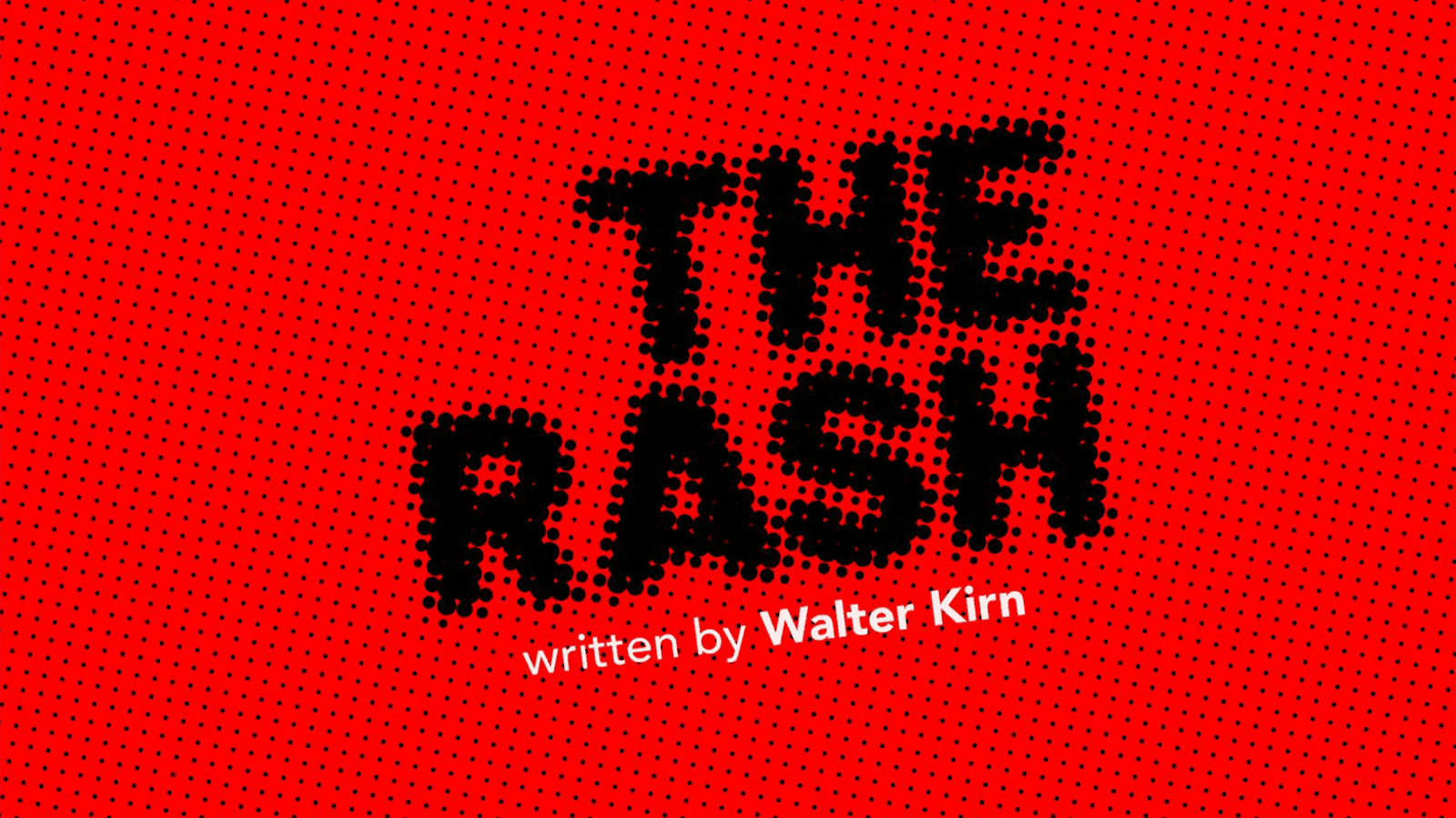 Help Make “The Rash” by Walter Kirn
