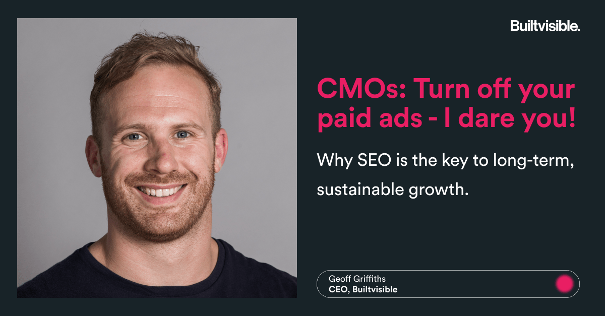CMOs - turn off your paid ads, I dare ya! - Builtvisible