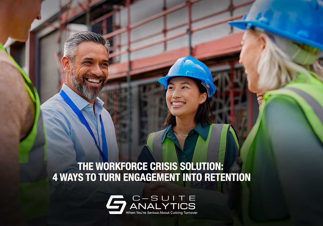 The Workforce Crisis Solution: 4 Ways to Turn Engagement into Retention - C-Suite Analytics