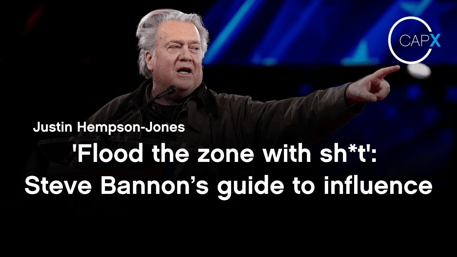 'Flood the zone with sh*t': Steve Bannon’s guide to influence - CapX