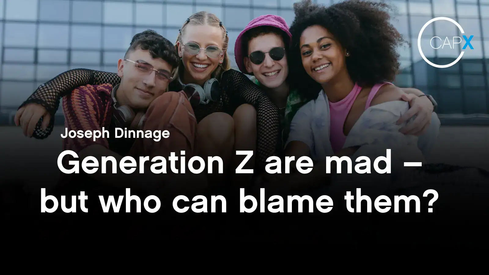 Generation Z are mad – but who can blame them? - CapX