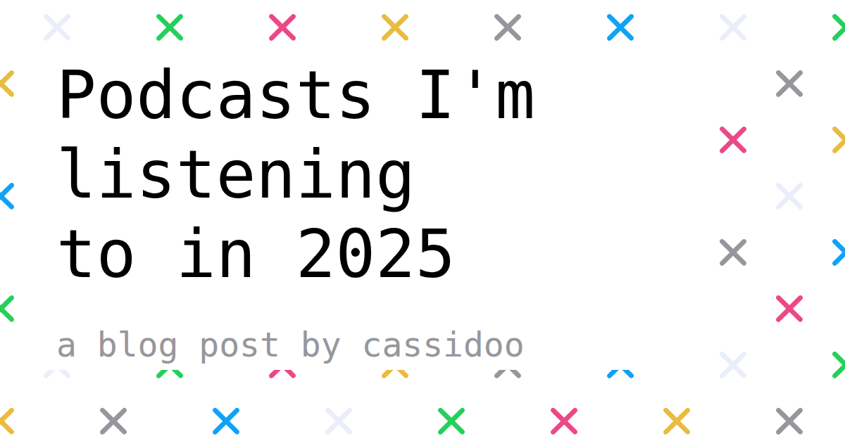 Podcasts I'm listening to in 2025
