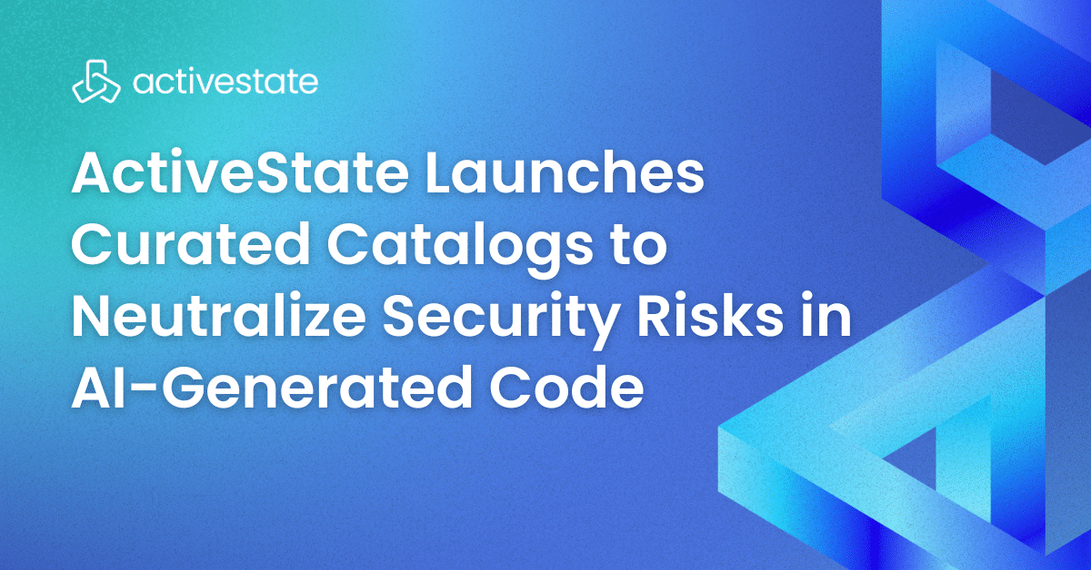 ActiveState Launches Curated Catalogs to Neutralize Security Risks in AI-Generated Code - ActiveState