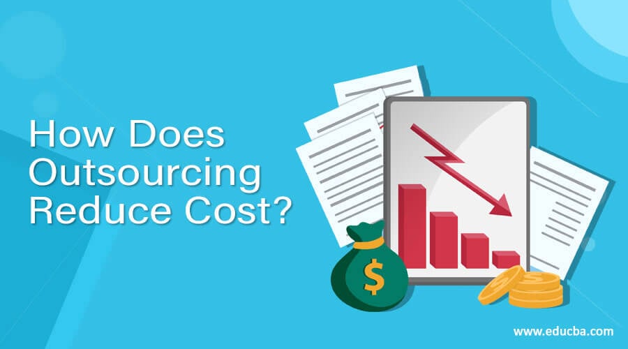 How Does Outsourcing Reduce Cost | Need & Benefits