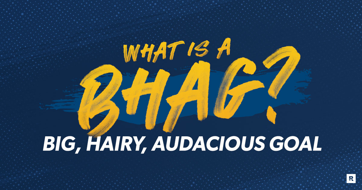 What Is a BHAG (Big, Hairy, Audacious Goal)? - Ramsey