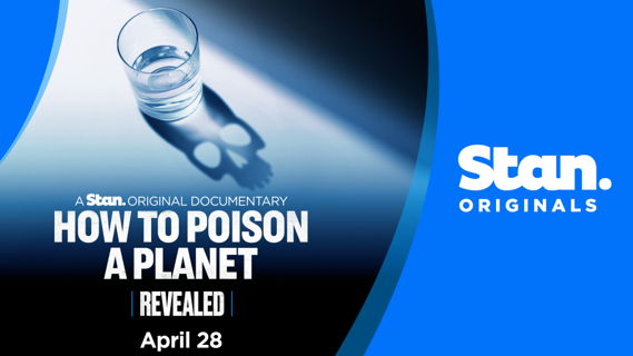 The Stan Original Documentary Revealed: How To Poison A Planet - April 28