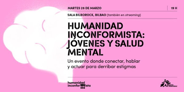 BILBAO: Médicos Sin Fronteras organiza ‘Humanidad Inconformista’, un encuentro sobre jóvenes y salud mental