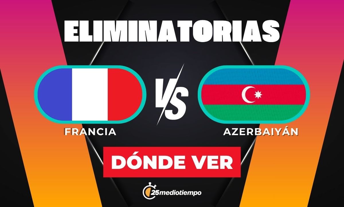 Francia vs Azerbaiyán: horario, canal y alineaciones del partido
