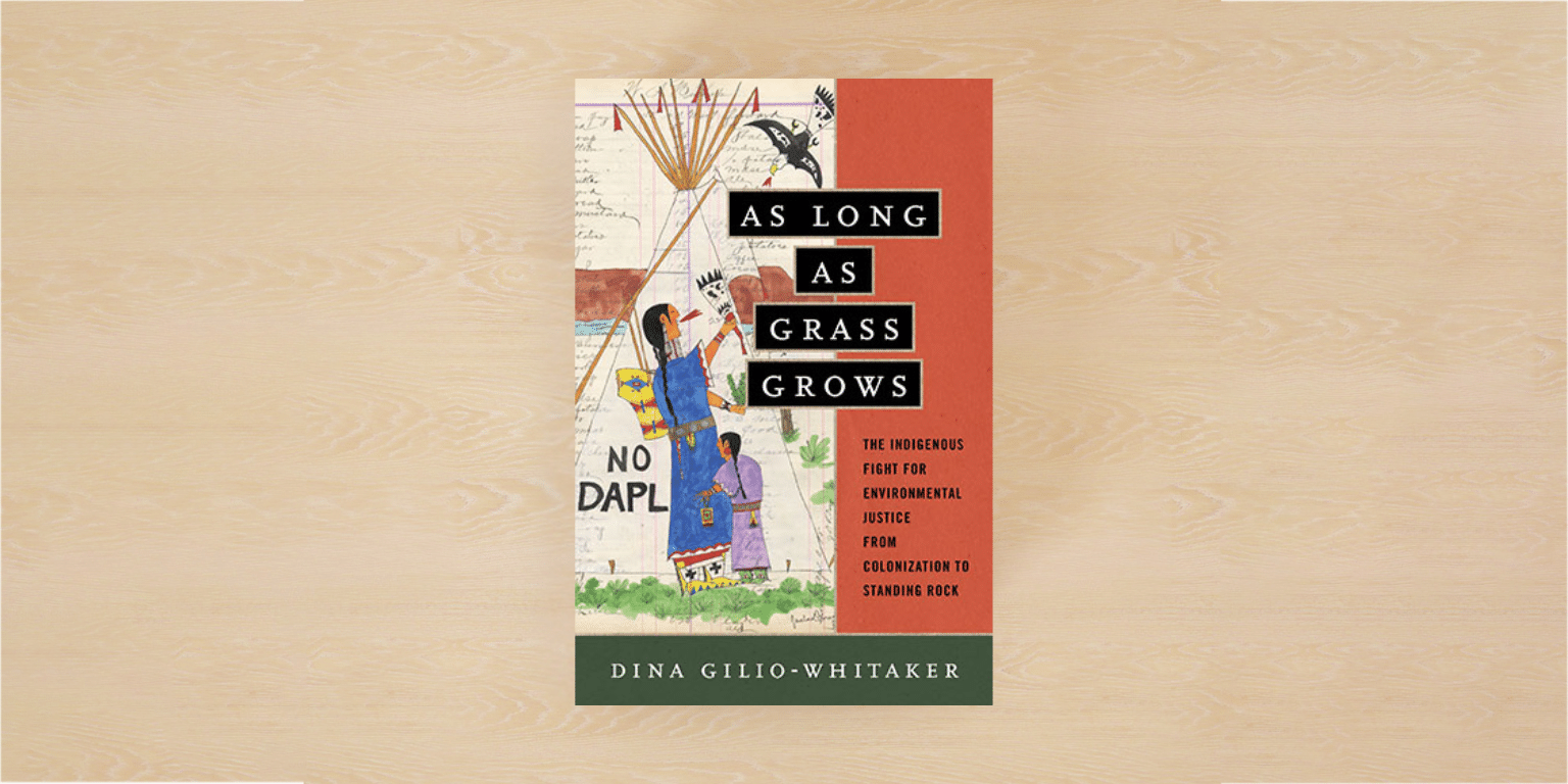 Suggested Reading - As Long as Grass Grows: The Indigenous Fight for Environmental Justice, from Colonization to Standing Rock - CELDF - Community Rights Pioneers - Protecting Nature and Communities
