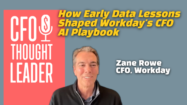 1148: How Early Data Lessons Shaped Workday's CFO AI Playbook | Zane Rowe, CFO, Workday - CFO THOUGHT LEADER