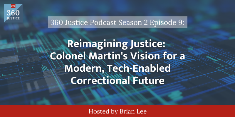 Reimagining Justice: Colonel Martin's Vision for a Modern, Tech-Enabled Correctional Future - CGL Companies